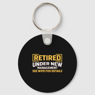 Retired Under New Management See Wife For Details Keychain