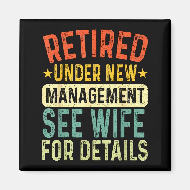 Retired Under New Management See Wife For Details  Magnet (Front)