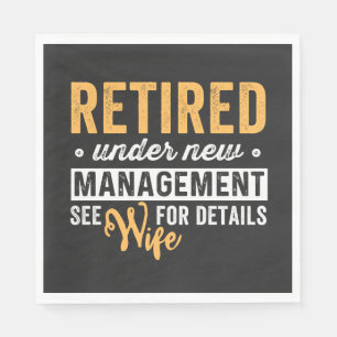 retired under new management see wife for details. napkin