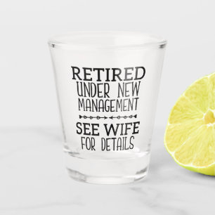 Retired Under New Management See Wife For Details Shot Glass