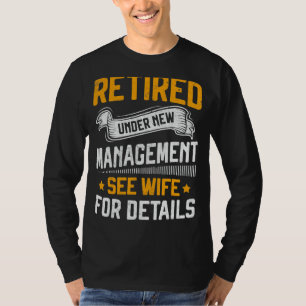 Retired Under New Management See Wife For Details T-Shirt