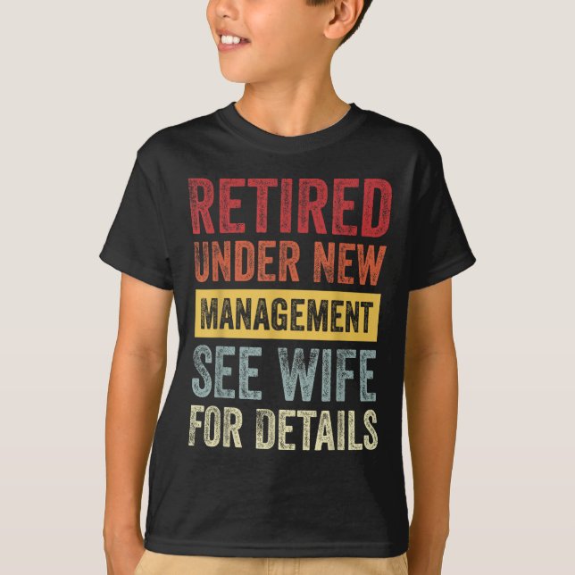 Retired Under New Management See Wife For Details  T-Shirt (Front)