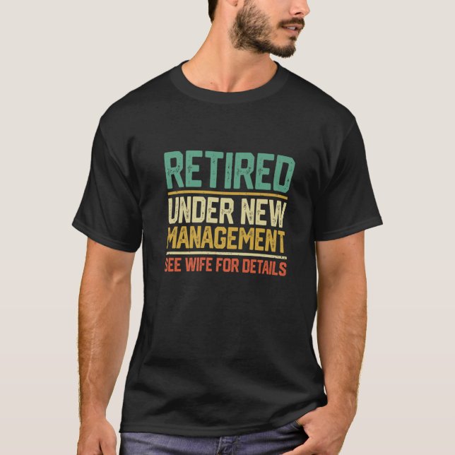 Retired Under New Management See Wife For Details T-Shirt (Front)