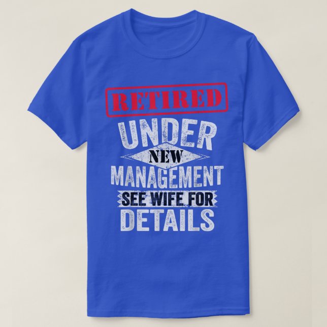 Retired Under New Management See Wife For Details  T-Shirt (Design Front)