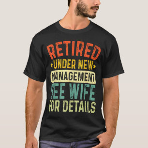 Retired Under New Management See Wife For Details T-Shirt