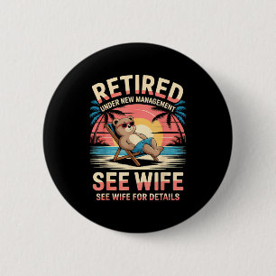 Retired Under New Management See Wife Funny Retire 2 Inch Round Button