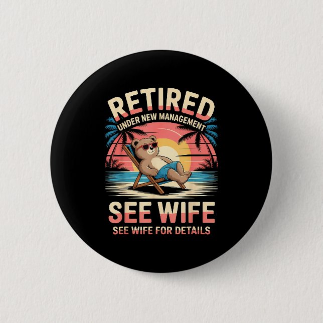 Retired Under New Management See Wife Funny Retire 2 Inch Round Button (Front)