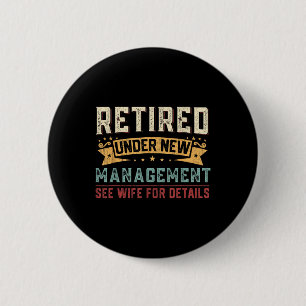 Retired Under New Management See Wife Funny Retire 2 Inch Round Button