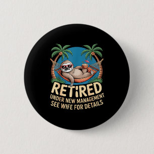Retired Under New Management See Wife Funny Retire 2 Inch Round Button
