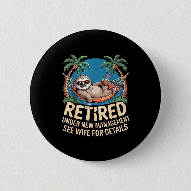 Retired Under New Management See Wife Funny Retire 2 Inch Round Button (Front)