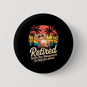 Retired Under New Management See Wife Funny Retire 2 Inch Round Button