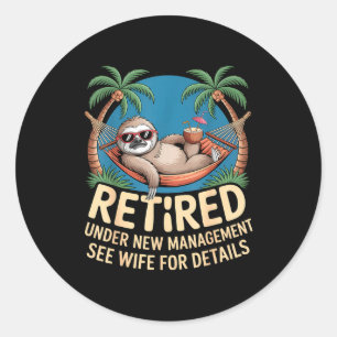 Retired Under New Management See Wife Funny Retire Classic Round Sticker