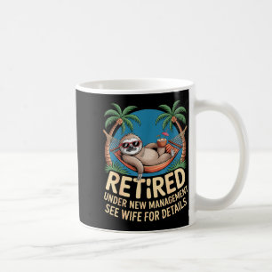 Retired Under New Management See Wife Funny Retire Coffee Mug