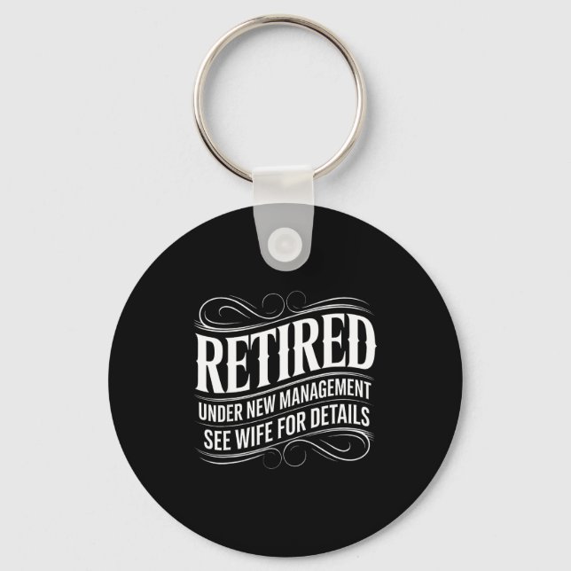 Retired Under New Management See Wife Funny Retire Keychain (Front)
