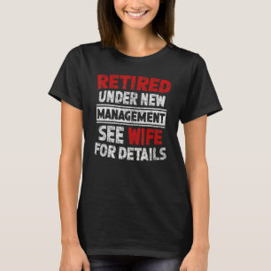Retired Under New Management See Wife Men Dad Reti T-Shirt
