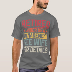 Retired Under New Management See Wife Men Dad Reti T-Shirt