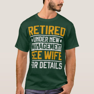 Retired Under New Management See Wife Men Dad Reti T-Shirt