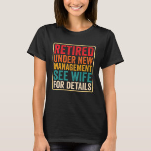 Retired Under New Management See Wife Men Dad Reti T-Shirt