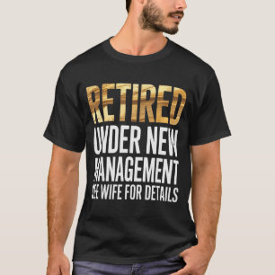 Retired Us Army Under New Management See Wife For  T-Shirt