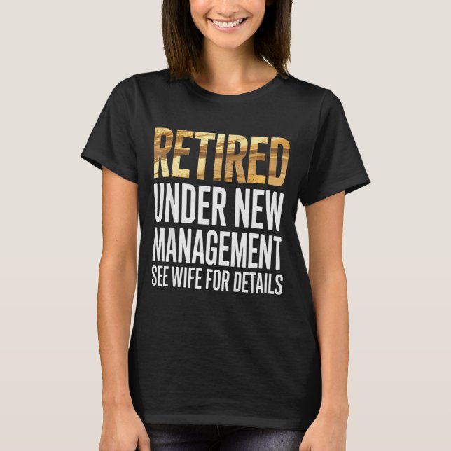 Retired Us Army Under New Management See Wife For  T-Shirt (Front)