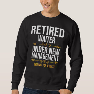 Retired Waiter Under New Management Sweatshirt