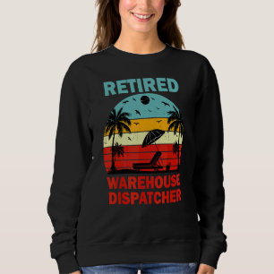 Retired Warehouse Dispatcher Retirement Sweatshirt