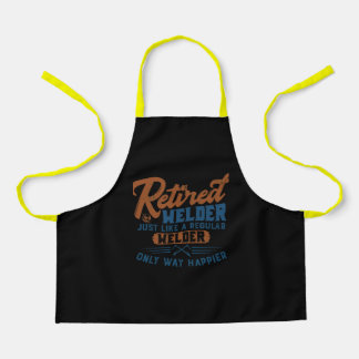 Retired Welder Just Like A Regular Welder Only Way Apron
