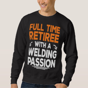 Retired Welder Welding Retirement Grandpa Grandma Sweatshirt