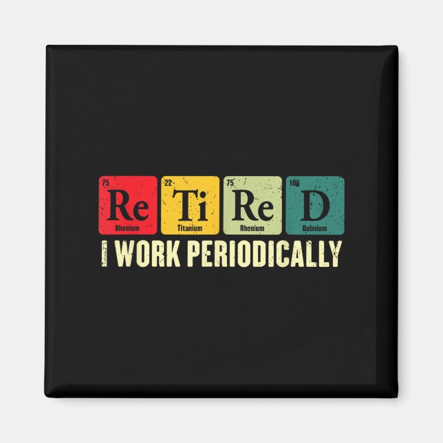 Retired Work Periodically Chemistry Retirement Magnet (Front)