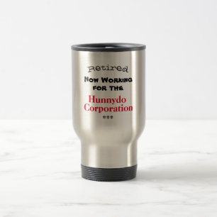 Retired Working for the Hunnydo Corporation Travel Mug