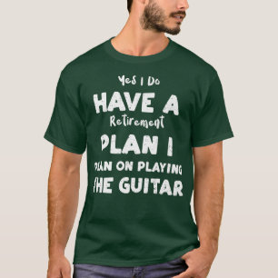 Retired Yes I Do Have A Retirement Plan I Plan On  T-Shirt