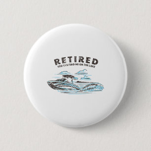 Retired You Can Find Me On The Lake Retirement Boa 2 Inch Round Button