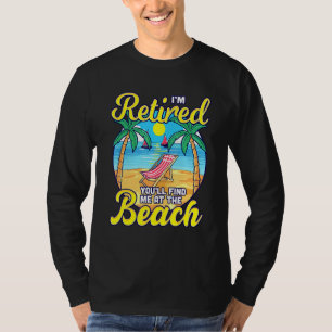 Retired Youll Find Me at the Beach - Sun Chair Ret T-Shirt