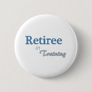 Retiree in Training 2 Inch Round Button