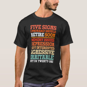 Retiree Signs I Should Probably Retire Soon But I' T-Shirt