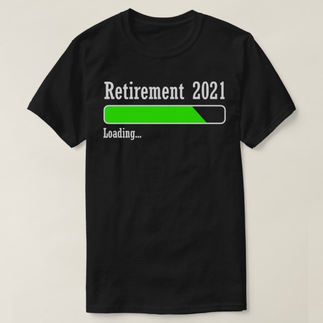 Retirement 2021 loading countdown to be retired In T-Shirt (Design Front)