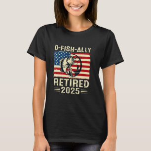 Retirement 2025 Fisherman O-Fish-Ally Flag USA Ret T-Shirt