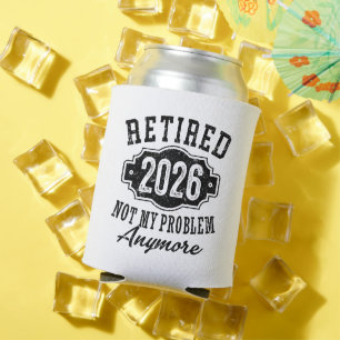 Retirement 2026 Not My Problem Anymore Funny Can Cooler