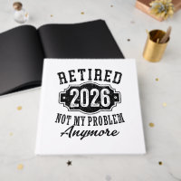 Retirement 2026 Not My Problem Anymore Funny
