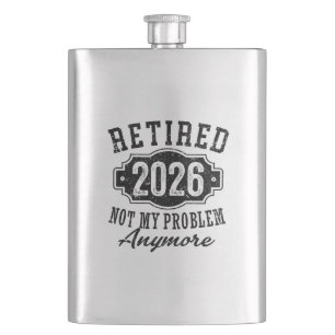 Retirement 2026 Not My Problem Anymore Funny Hip Flask