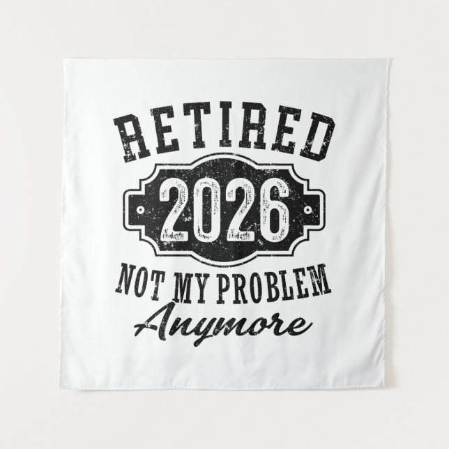 Retirement 2026 Not My Problem Anymore Funny Tapestry (Front)