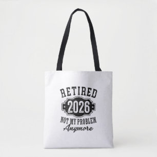 Retirement 2026 Not My Problem Anymore Funny Tote Bag