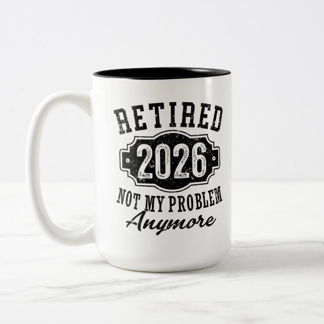 Retirement 2026 Not My Problem Anymore Funny Two-Tone Coffee Mug (Left)