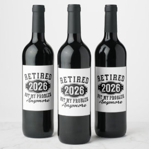 Retirement 2026 Not My Problem Anymore Funny Wine Label