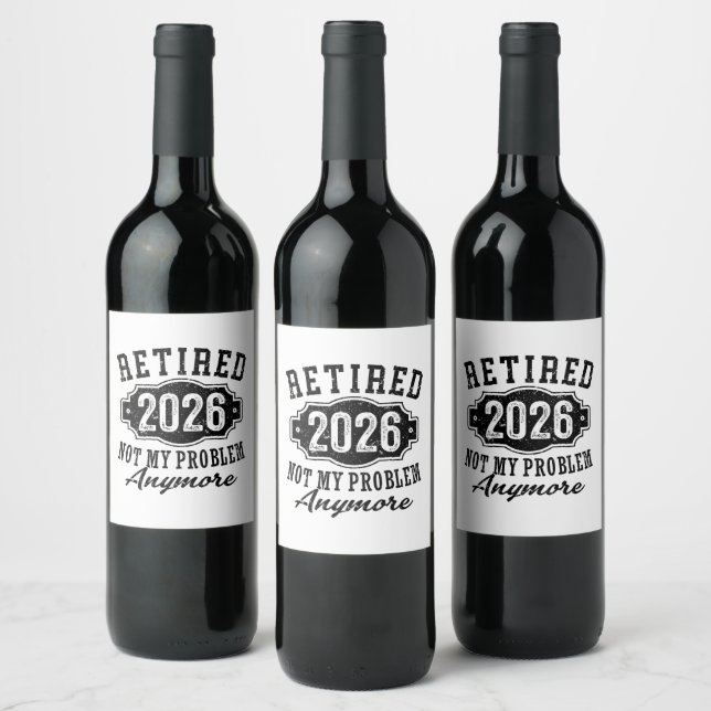 Retirement 2026 Not My Problem Anymore Funny Wine Label (Bottles)