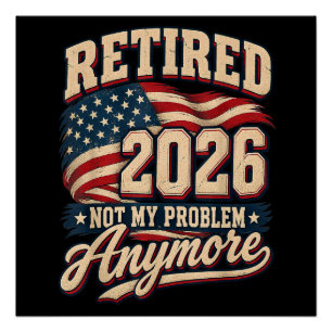 Retirement 2026 Not My Problem Anymore Poster