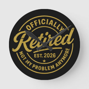 Retirement 2026 Retired 2026 Not My Problem Round Clock