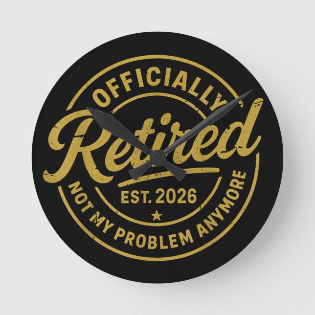 Retirement 2026 Retired 2026 Not My Problem Round Clock (Front)