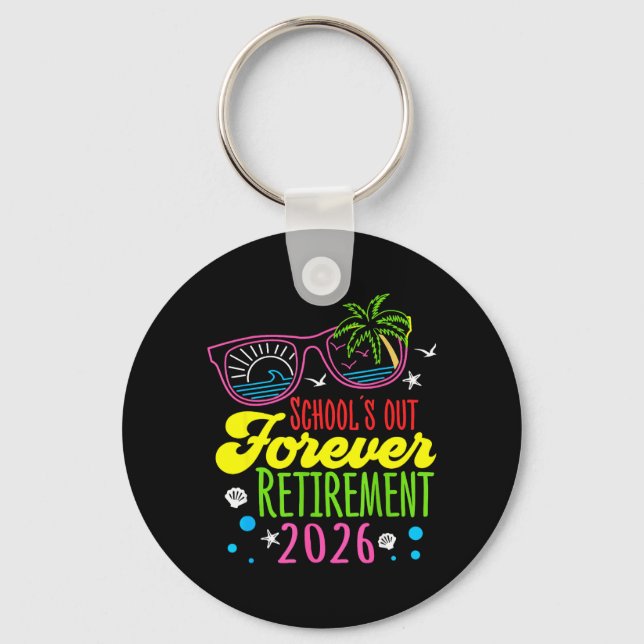 Retirement 2026 Schools Out Forever Funny Retired Keychain (Front)
