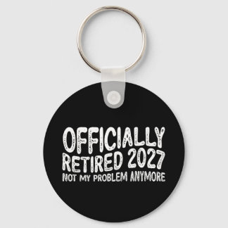 Retirement 2027 Retired 2027 Not My Problem Anymor Keychain